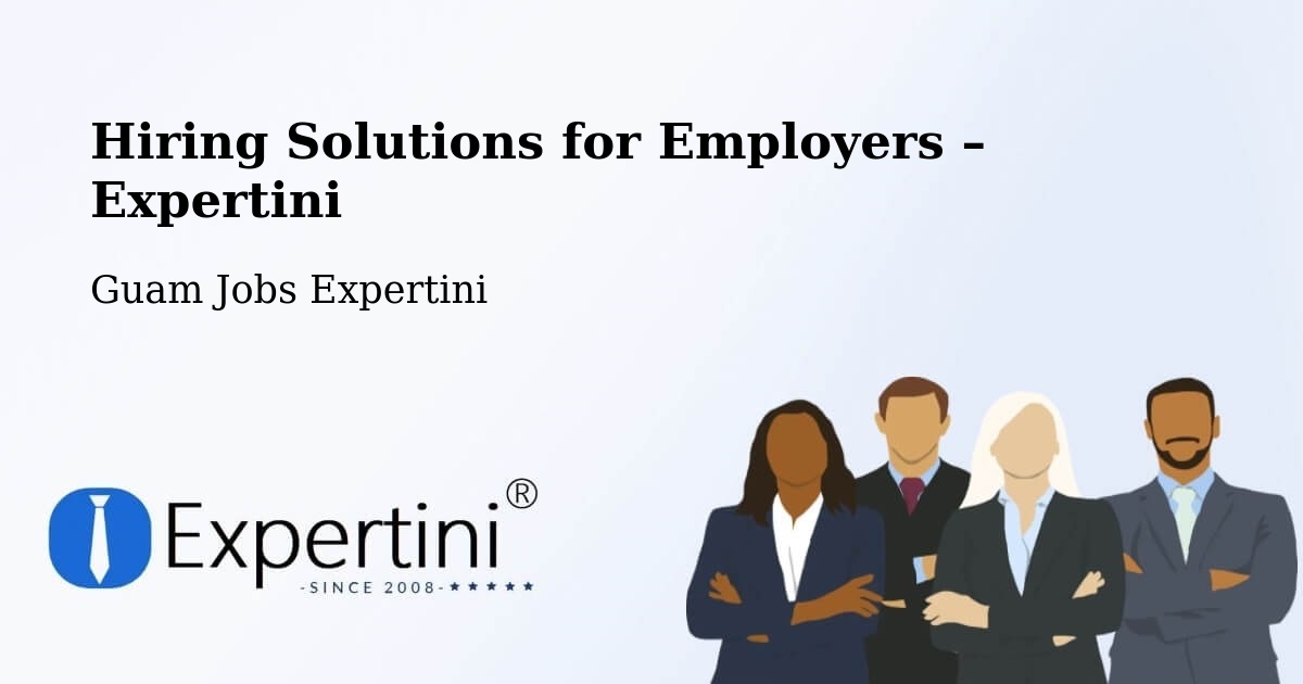 Hiring Solutions for Employers in Maite - Maite, Guam Jobs Expertini