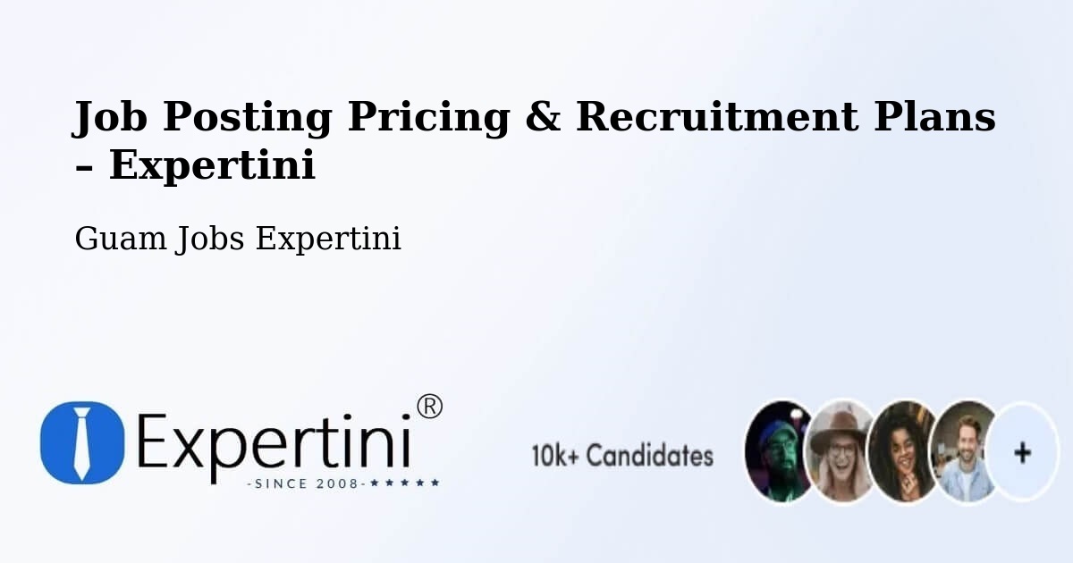 Job Posting Pricing & Recruitment Plans – Maite - Maite, Guam Jobs Expertini