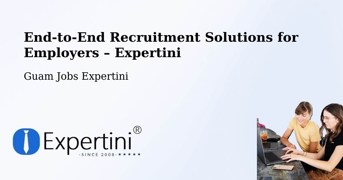 Recruitment Solutions for Employers – Maite - Maite, Guam Jobs Expertini